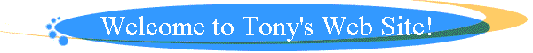 Welcome to Tony's Web Site!